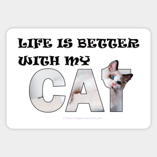 Life is better with my cat - white long hair siamese cat oil painting word art Magnet